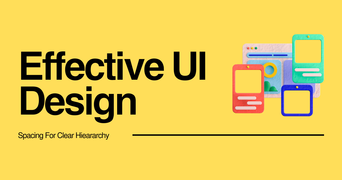 Effective UI Design: Leveraging Spacing for Clear Hierarchy
